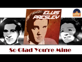 Elvis Presley - So Glad You're Mine (HD) Officiel Seniors Musik