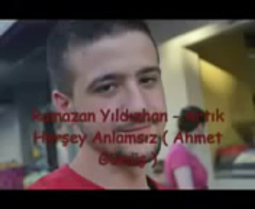 Ramazan Yıldızhan - Artık Herşey Anlamsız (Ahme...