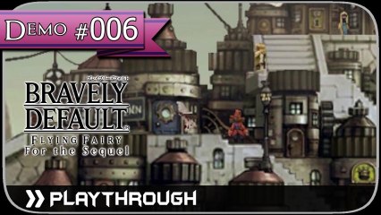 「Bravely Default」Flying Fairy & For the Sequel -DEMO- Pt.6