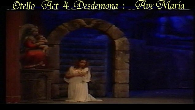 Otello Act 4 Desdemona : Ave Maria