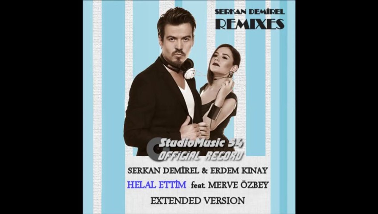 Serkan Demirel & Erdem Kınay feat. Merve Özbey - Helal Ettim (Extended Version)