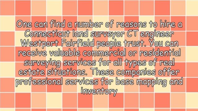 Important Benefits Of A Connecticut Land Surveyor CT Engineer Westport Fairfield Area