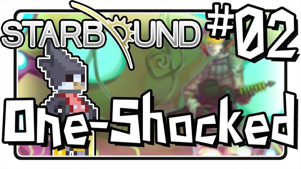 SC Plays: Starbound - EP 02: "One-Shocked"
