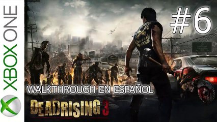 DEAD RISING 3 - XBOX ONE - WALKTHROUGH EN ESPAÑOL - CAP #6