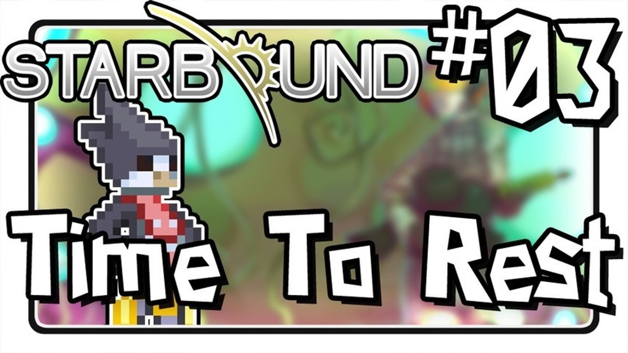 SC Plays: Starbound - EP 03: "Time To Rest"