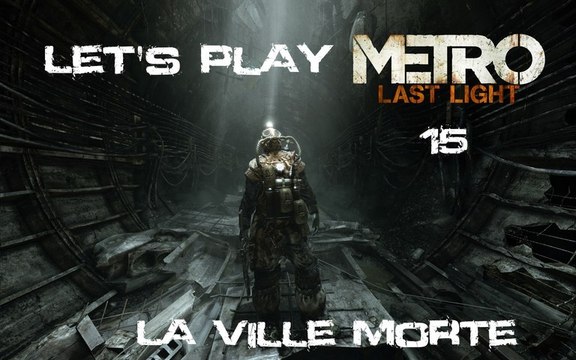 Metro Last Light - 15ieme Partie - La Ville Morte