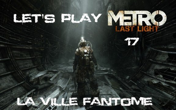 Metro Last Light - 17ieme Partie - La ville Fantome