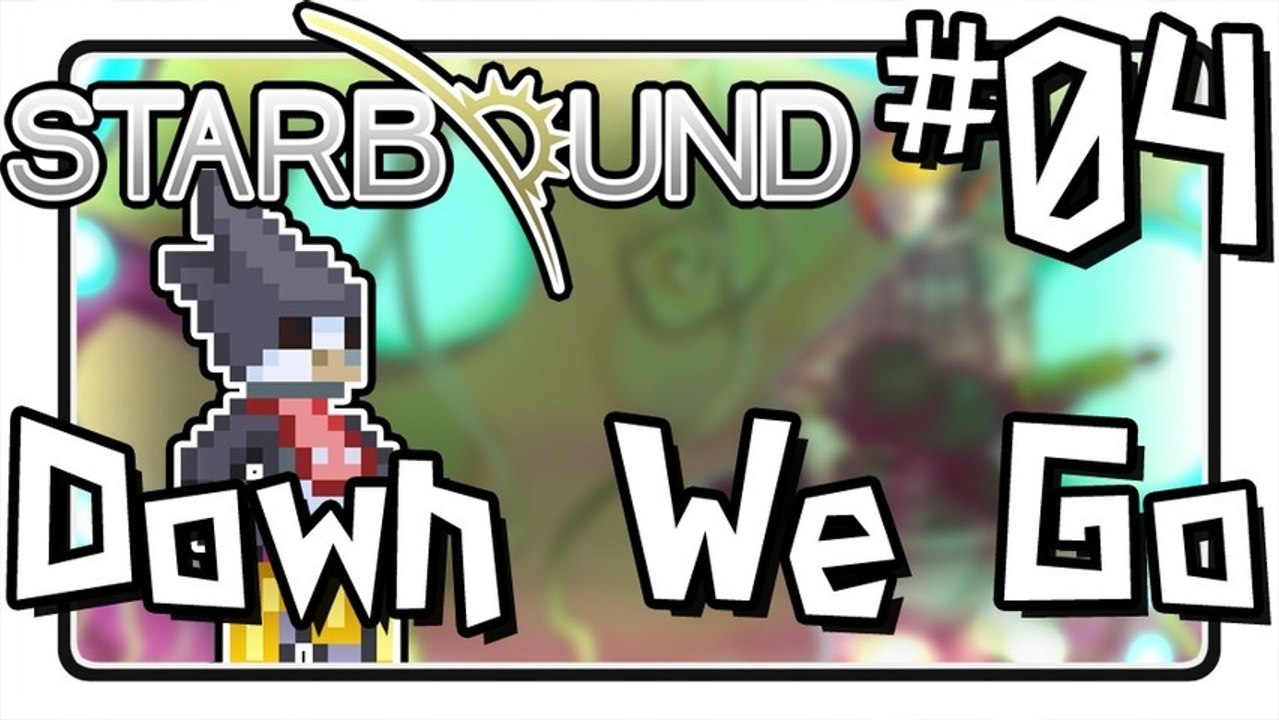SC Plays: Starbound - EP 04: "Down We Go"