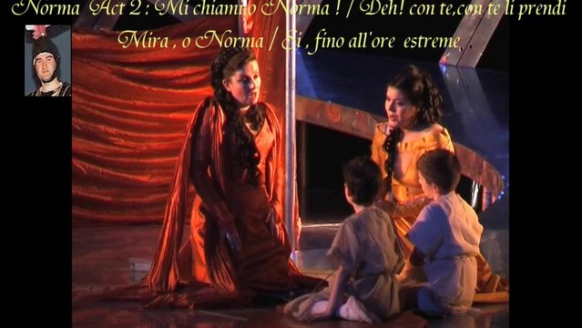 Norma Act 2 : Mi chiami, o Norma! / Deh! con te,con te li prendi / Mira, o Norma / Si,fino all'ore estreme
