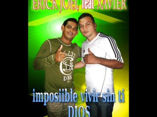 xavier feat erick joel   imposible vivir sin tu amor