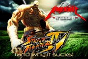 Street Fighter 4 and Why it Sucks - The Rageaholic
