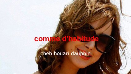 cheb houari dauphin comme d'habitude