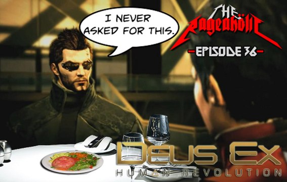 Deus Ex: Human Revolution - The Rageaholic