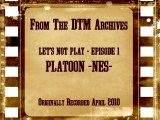 DTM Archive - Let's Not Play PLATOON (NES)