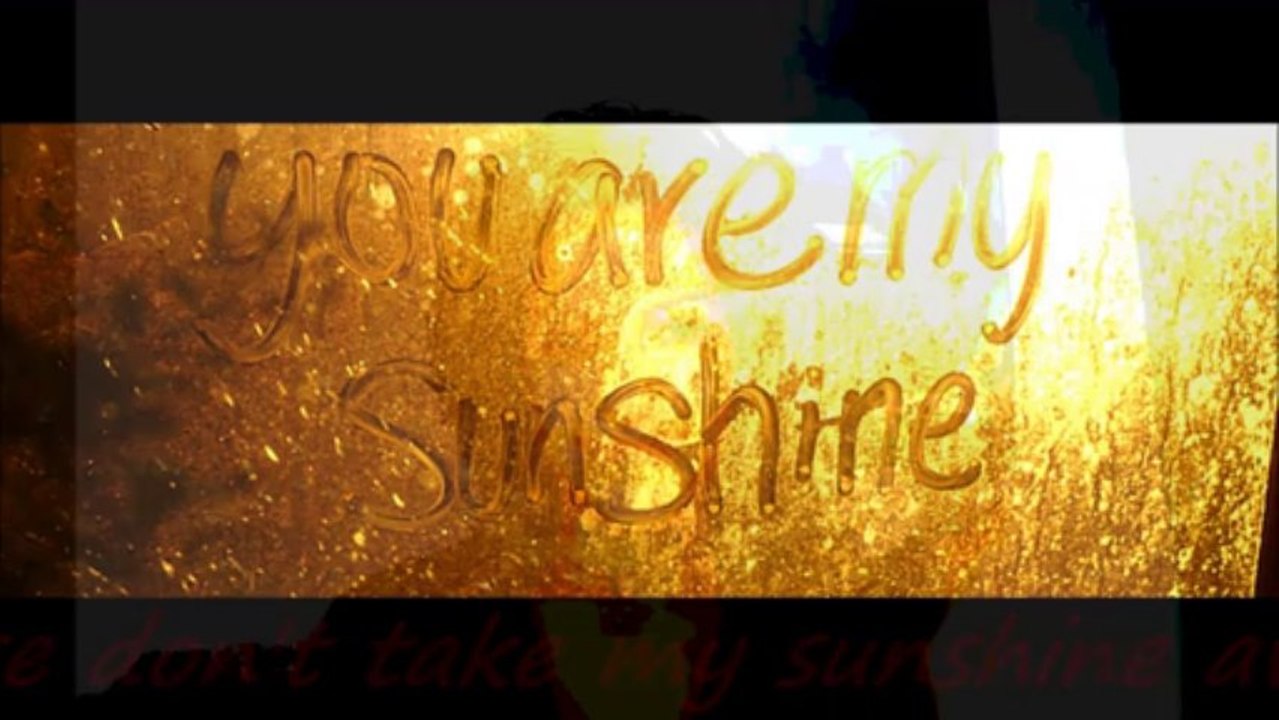 You are my Sunshine...