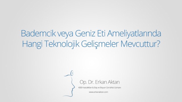 Bademcik veya Geniz Eti Ameliyatlarında Hangi Teknolojik Gelişmeler Mevcuttur?