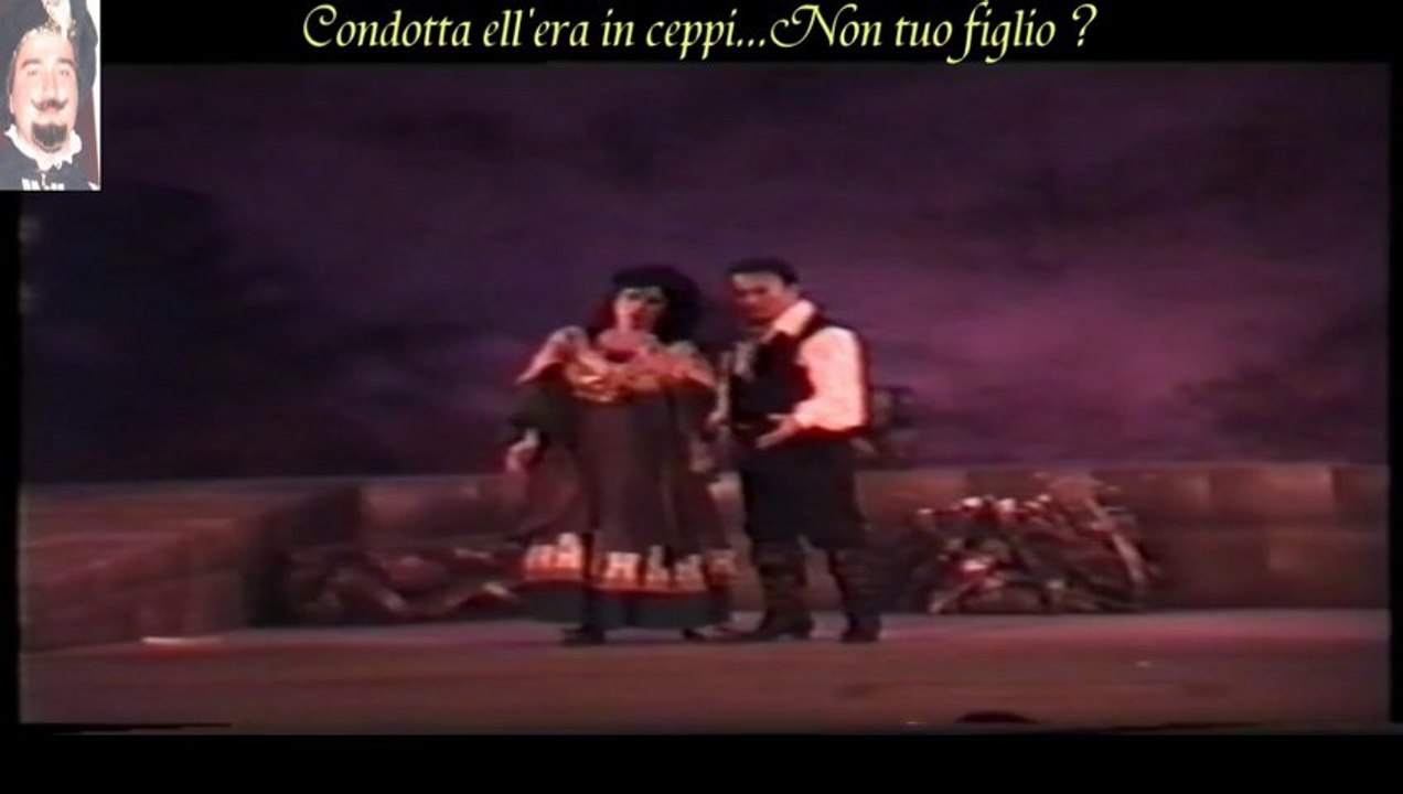 Il Trovatore Act 2  Scene 1 Duetto : Condotta ell'era in ceppi...Non son tuo figlio