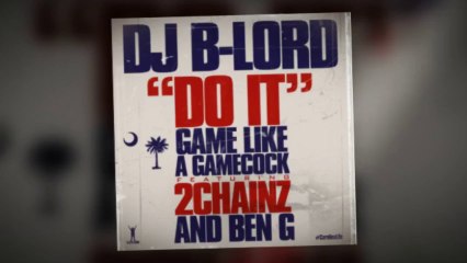 DJ B-LORD FEATURING 2 CHAINZ & BEN G - DO IT