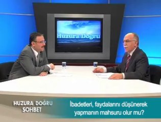İbadetleri, faydalarını düşünerek yapmanın mahsuru olur mu ?