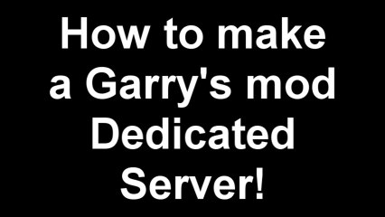 Garry's Mod Dedicated Server Tutorial Link