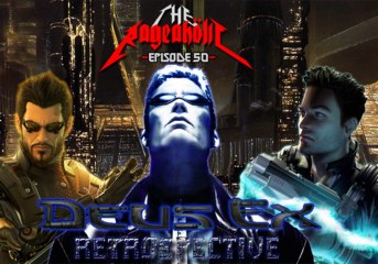 Deus Ex Series Retrospective - The Rageaholic