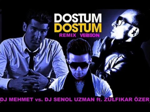 DJ Mehmet vs. DJ Senol Uzman ft. Zülfikar Özer - Dostum Dostum (remix)