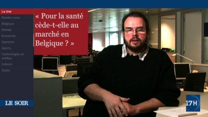 Edito vidéo : pourquoi la santé cède-t-elle au marché en Belgique?