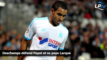 Deschamps défend Payet et se paye Larqué