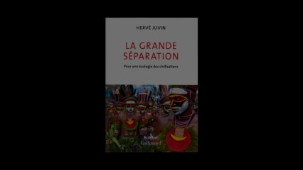 Hervé Juvin - La grande séparation, pour une écologie des civilisations