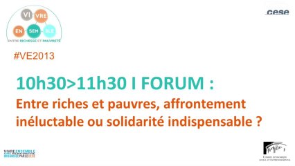 Table 2 : Forum : entre riches et pauvres, affrontement inéluctable ou solidarité indispensable ? - VE2013