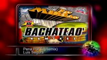 Pena Por Ti (Remix) - Luis Segura ♫♫ To' Mixeao Bachateao ♫