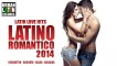 Latino Romantico Hit Mix 2014 - Latin Love Hits (Reggaeton, Bachata, Salsa,Baladas)