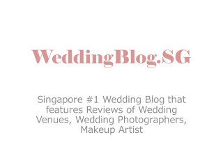 WeddingBlog.Sg - Reviews of Wedding Venues, Wedding Photographers and Makeup-Artist in Singapore