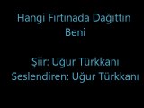 Hangi Fırtınada Dağıttın Beni - Uğur Türkkanı
