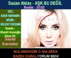SUZAN AKTAY - AŞK BU DEĞİL REMİX (Söz _ İlker KARAMAN - Müzik _ Bülent ÖZDEMİR)