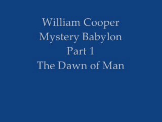 William Cooper Mystery Babylon part 1 The Dawn of Man