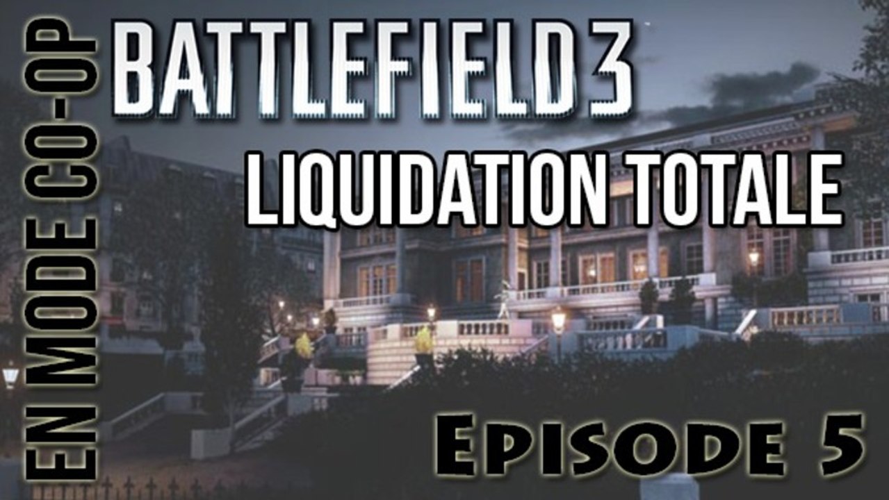 [En Mode Co-op] Episode 5 : Liquidation Totale sur Battlefield 3