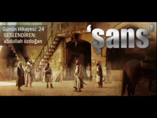 Günün Hikayesi 24 - Abdullah Özdoğan - Şans Nedir