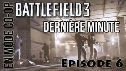 [En Mode Co-op] Episode 6 : Dernière Minute sur Battlefield 3