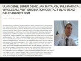 ULAS DENIZ, SENEM DENIZ, JAK MATALON, SULE KARACA ::: WHOLESALE VOIP ORIGINATION CONTACT-ULAS-DENIZ-SALESARUSTELCOM