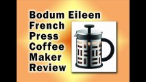 Bodum Eileen French Press Coffee Maker Review - Best French Press Coffee Maker Reviews