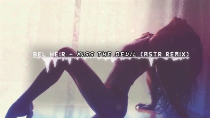 Bel Heir - Kiss The Devil (ASTR Remix)
