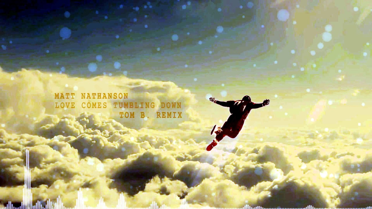 Matt Nathanson - Love Comes Tumbling Down (Tom B. Remix)_2