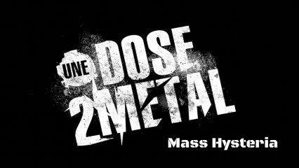 Une Dose 2 Metal - Episode 9 (MASS HYSTERIA)
