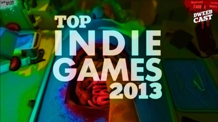 Best Indie Video Games of 2013! | DweebCast | OraTV