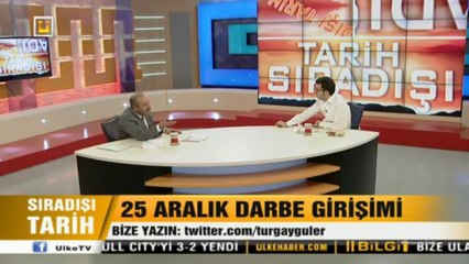 25 Aralık Darbesi , Sıradışı Tarih Programı Turgay Güler 27.12.2013 -Bölüm-2