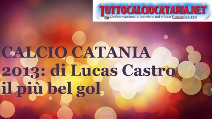 LUCAS CASTRO: suo il più bel gol del 2013 rossoazzurro