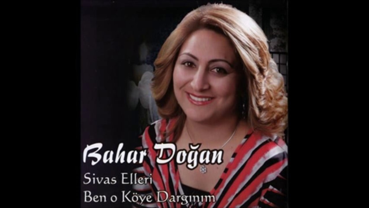 Bahar Doğan - Ben O Köye Dargınım (Sivas Elleri 2012)