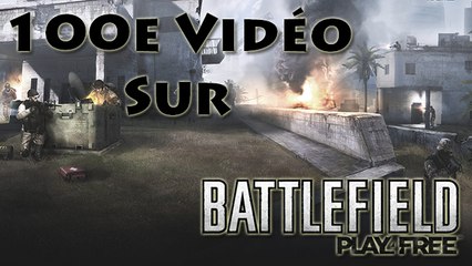 [Vidéo Spéciale] 100e Vidéo sur Battlefield Play4Free
