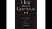 How to Be a Gentleman A Timely Guide to Timeless Manners